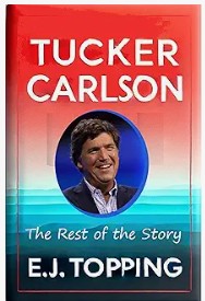 The Tucker Carlson Story by EJ Topping